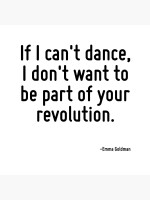 If i can't dance, i don't want to be part of your revolution